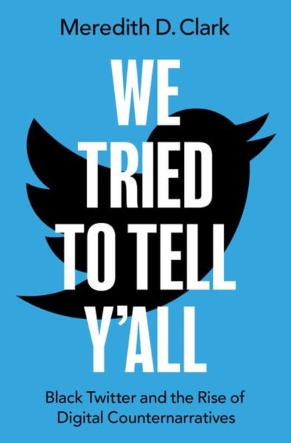 We Tried to Tell Y'All - Black Twitter and the Rise of Digital Counternarratives