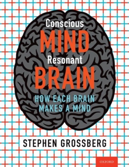 Bilde av Conscious Mind, Resonant Brain Av Stephen (wang Professor Of Cognitive And Neural Systems Professor Of Mathematics &amp; Statistics Psychological &amp