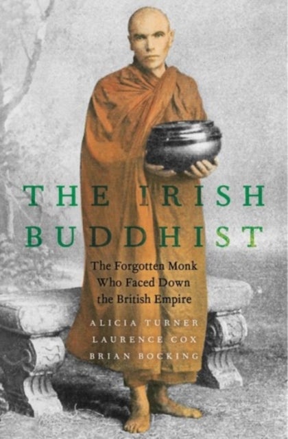 The Irish Buddhist - The Forgotten Monk who Faced Down the British Empire