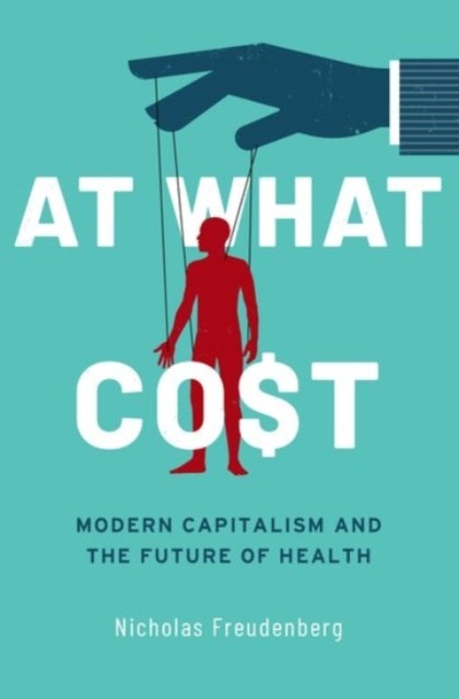 At What Cost - Modern Capitalism and the Future of Health