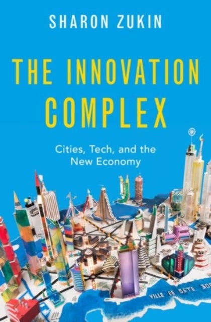 The Innovation Complex - Cities, Tech, and the New Economy