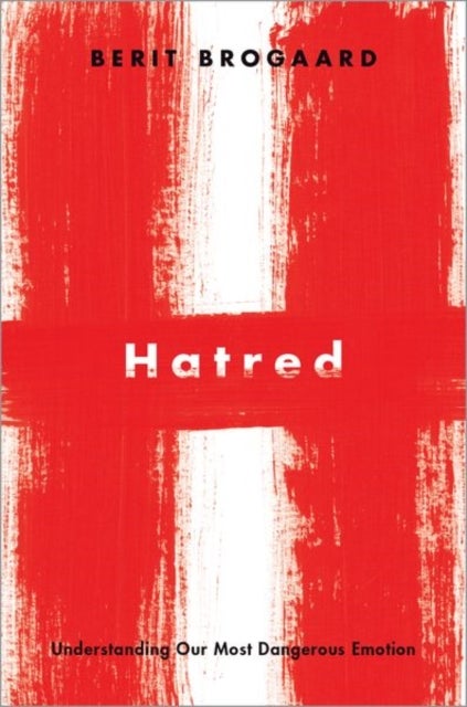 Hatred - Understanding Our Most Dangerous Emotion