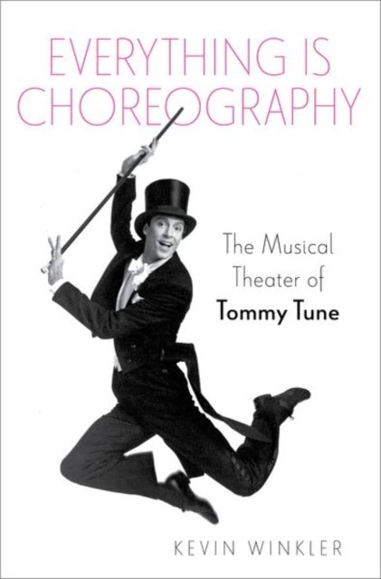 Everything is Choreography - The Musical Theater of Tommy Tune