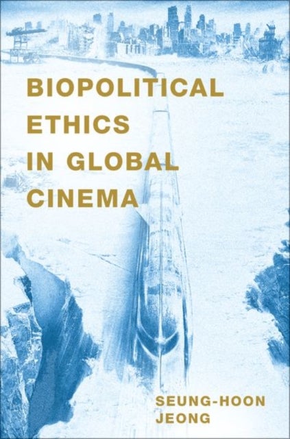 Bilde av Biopolitical Ethics In Global Cinema Av Seung-hoon (assistant Professor Of Film And Electronic Arts Assistant Professor Of Film And Electronic Arts