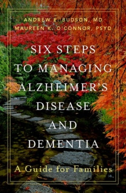 Bilde av Six Steps To Managing Alzheimer&#039;s Disease And Dementia Av Andrew E. (prof Prof Veterans Affairs Boston Healthcare System) Budson, Maureen K. Psyd
