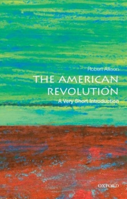 Bilde av The American Revolution: A Very Short Introduction Av Robert J. (professor Of History Professor Of History Suffolk University) Allison