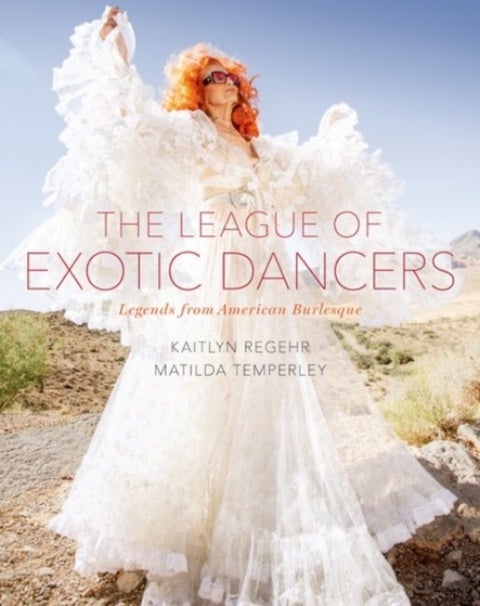 The League of Exotic Dancers - Legends from American Burlesque