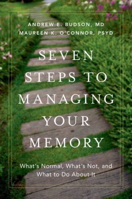 Bilde av Seven Steps To Managing Your Memory Av Andrew E. (prof Prof Boston University School Of Medicine) Budson, Maureen K. Psy.d (prof Prof Boston Universit
