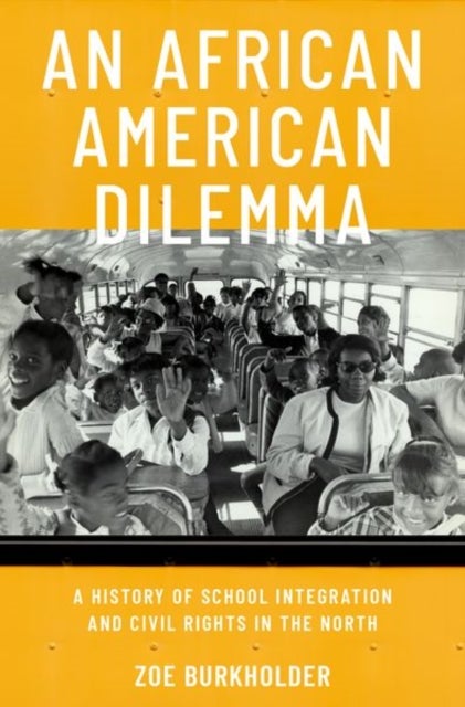 An African American Dilemma - A History of School Integration and Civil Rights in the North