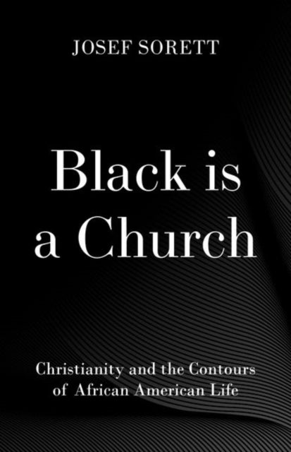 Bilde av Black Is A Church Av Josef (dean Columbia College Sorett, Professor Of Religion &amp; African American And African Diaspora Studies Dean Columbia Coll