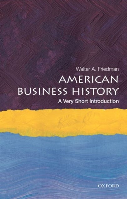 American Business History: A Very Short Introduction av Walter A. (Director of the Business History Initiative and Lecturer Director of the Business H