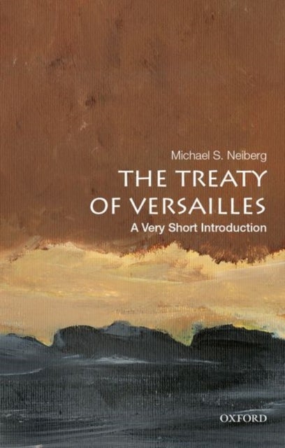 Bilde av The Treaty Of Versailles: A Very Short Introduction Av Michael S. (chair In War Studies Chair In War Studies Us Army War College) Neiberg