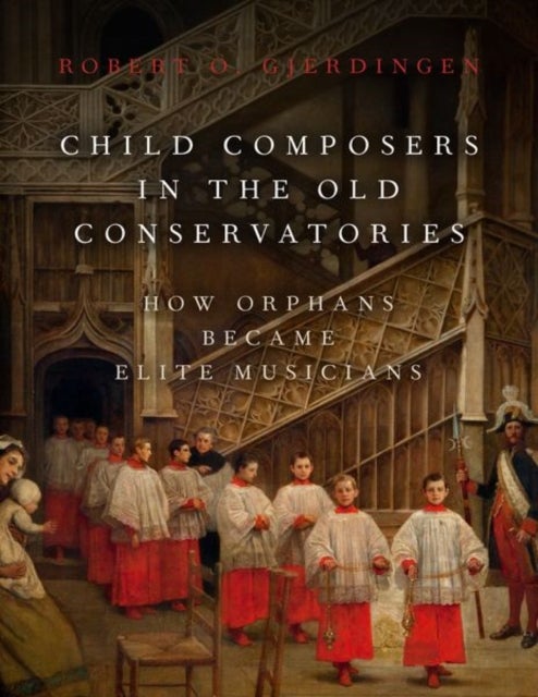 Bilde av Child Composers In The Old Conservatories Av Robert O. (professor Of Music Professor Of Music Northwestern University) Gjerdingen