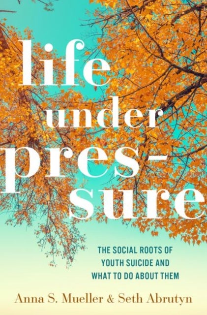 Life under Pressure - The Social Roots of Youth Suicide and What to Do About Them