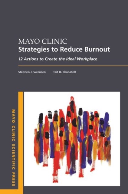 Bilde av Mayo Clinic Strategies To Reduce Burnout Av Stephen Md Mmm (professor Professor Mayo Clinic College Of Medicine) Swensen, Tait (professor Professor Ma