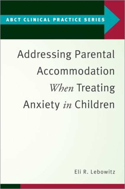 Bilde av Addressing Parental Accommodation When Treating Anxiety In Children Av Eli R. (assistant Professor Assistant Professor Yale Child Study Center) Lebowi