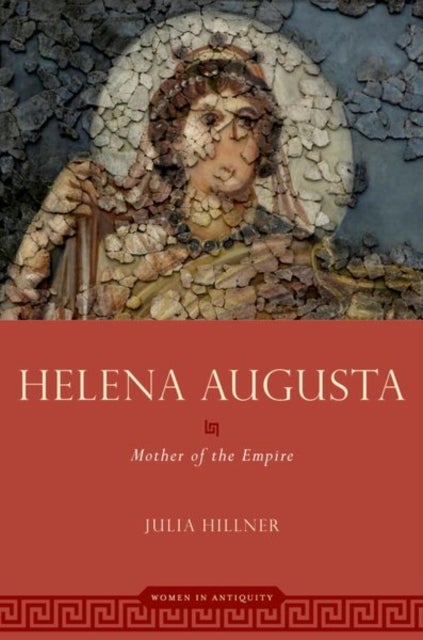 Helena Augusta - Mother of the Empire