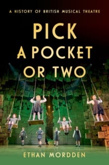 Pick a Pocket Or Two - A History of British Musical Theatre