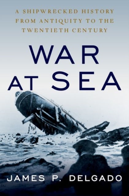 Bilde av War At Sea Av James P. (maritime Archaeologist) Delgado
