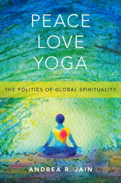 Bilde av Peace Love Yoga Av Andrea R. (associate Professor Of Religious Studies Associate Professor Of Religious Studies Indiana University Indianapolis (iupui
