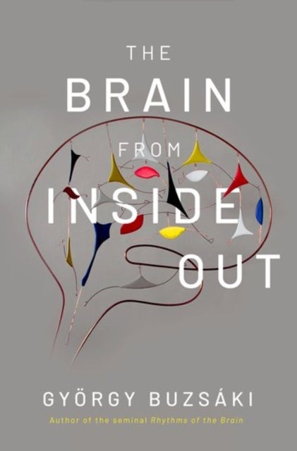 Bilde av The Brain From Inside Out Av Gyorgy (biggs Professor Of Neural Sciences Biggs Professor Of Neural Sciences New York University) Buzsaki