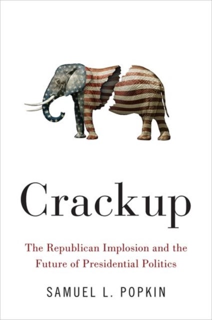 Crackup - The Republican Implosion and the Future of Presidential Politics