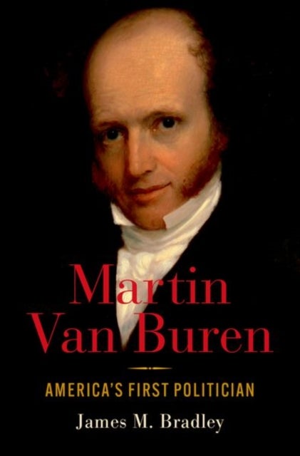 Martin Van Buren - America's First Politician