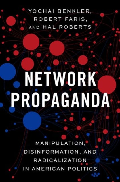 Network Propaganda - Manipulation, Disinformation, and Radicalization i