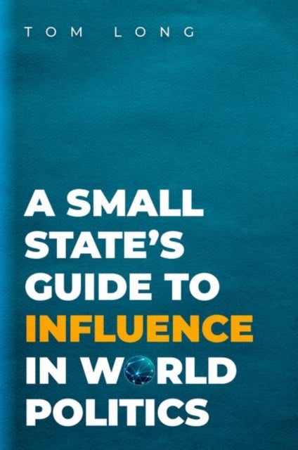 Bilde av A Small State&#039;s Guide To Influence In World Politics Av Tom (associate Professor Of Politics &amp; Inter Long