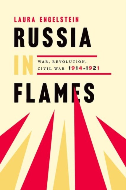 Russia in Flames - War, Revolution, Civil War, 1914 - 1921