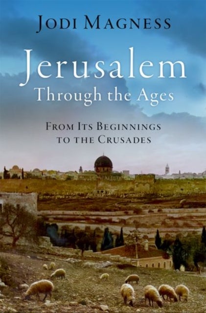 Jerusalem through the Ages - From Its Beginnings to the Crusades