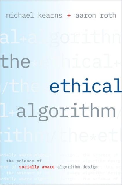 The Ethical Algorithm - The Science of Socially Aware Algorithm Design