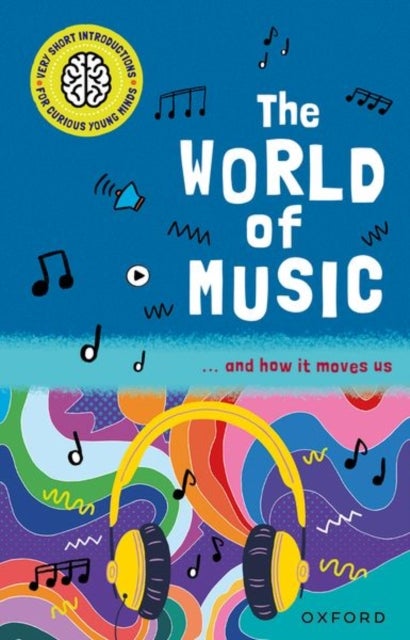 Very Short Introductions for Curious Young Minds: The World of Music - and How it Moves Us