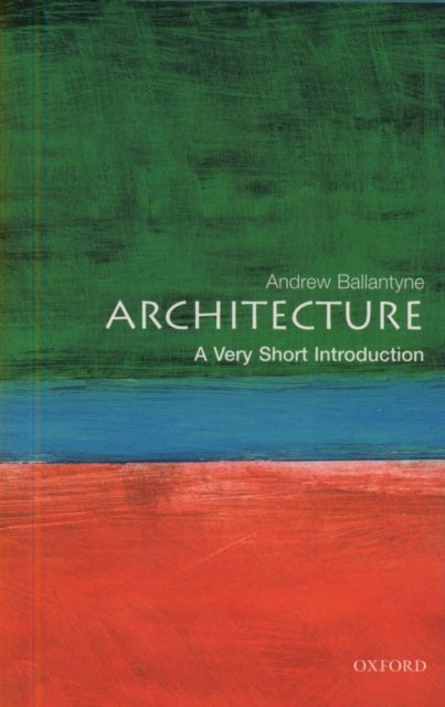 Bilde av Architecture: A Very Short Introduction Av Andrew (professor Of Architecture University Of Newcastle) Ballantyne