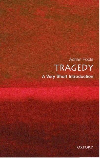 Bilde av Tragedy: A Very Short Introduction Av Adrian (professor Of English Literature University Of Cambridge) Poole