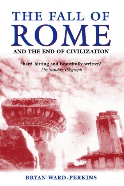 The Fall of Rome - And the End of Civilization
