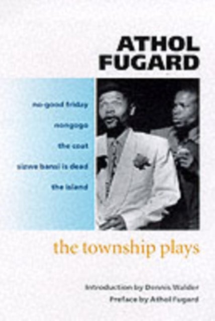 The Township Plays - No-Good Friday; Nongogo; The Coat; Sizwe Bansi is Dead; The Island