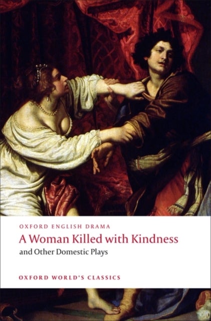 Bilde av A Woman Killed With Kindness And Other Domestic Plays Av Thomas Heywood, Thomas Dekker, William Rowley, John Ford