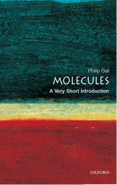 Bilde av Molecules: A Very Short Introduction Av Philip (freelance Science Writer And Consultant Editor Of Nature) Ball