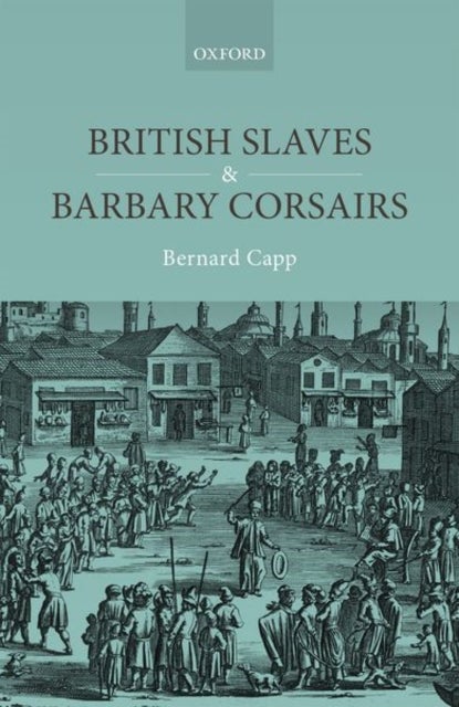 Bilde av British Slaves And Barbary Corsairs, 1580-1750 Av Bernard (emeritus Professor Of History Emeritus Professor Of History University Of Warwick) Capp
