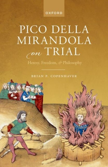 Pico della Mirandola on Trial - Heresy, Freedom, and Philosophy