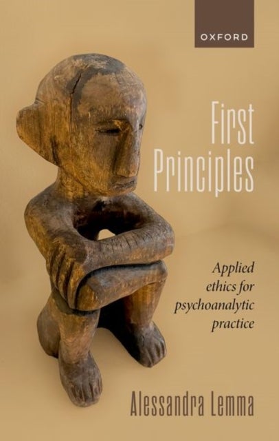 First Principles - Applied Ethics for Psychoanalytic Practice