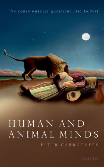 Human and Animal Minds - The Consciousness Questions Laid to Rest
