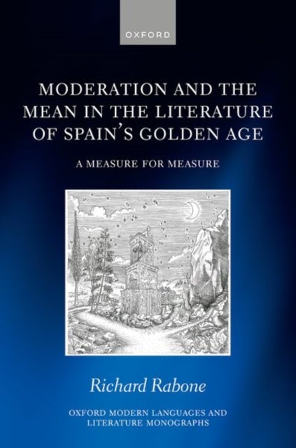 Bilde av Moderation And The Mean In The Literature Of Spain&#039;s Golden Age Av Richard (associate Professor Of Hispanic Studies University Of Warwick) Rabone