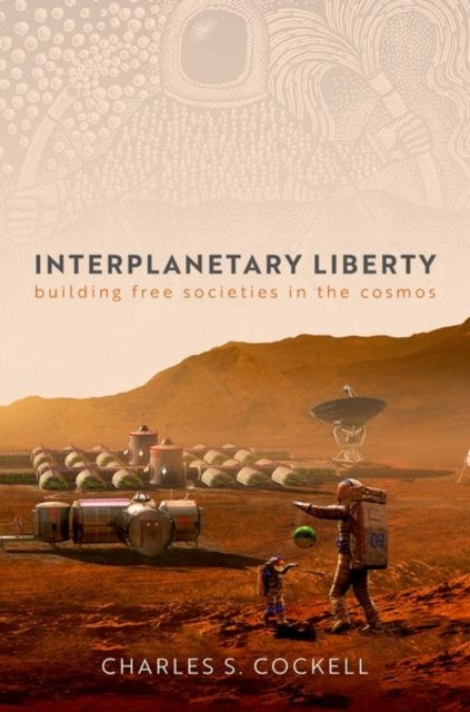 Interplanetary Liberty - Building Free Societies in the Cosmos