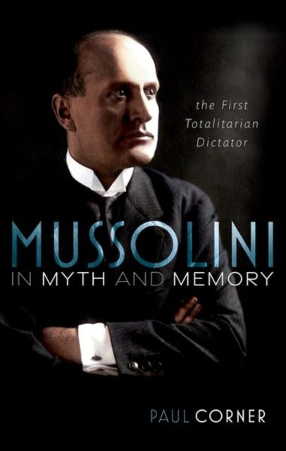 Bilde av Mussolini In Myth And Memory Av Paul (professor Of European History (retired) Professor Of European History (retired) University Of Siena) Corner