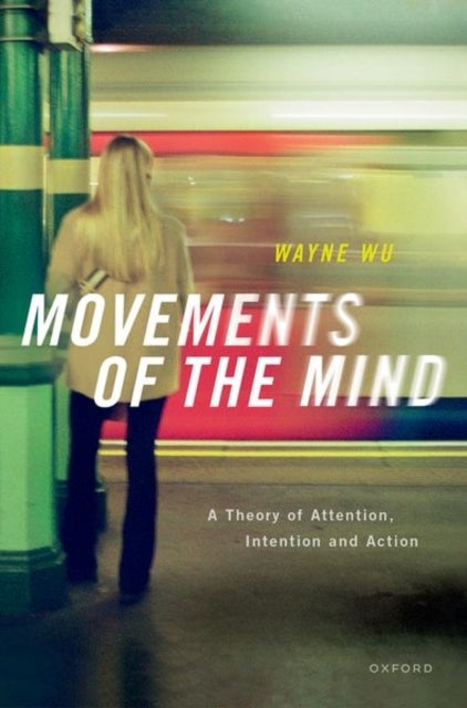 Bilde av Movements Of The Mind Av Wayne (associate Professor Associate Professor Department Of Philosophy And Neuroscience Institute Carnegie Mellon University