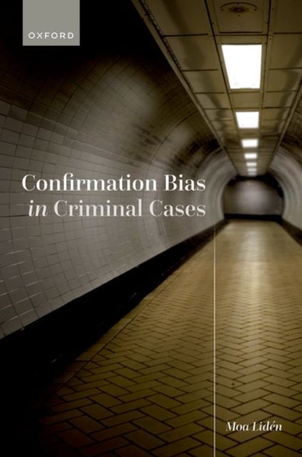 Bilde av Confirmation Bias In Criminal Cases Av Moa (post Doc Researcher Post Doc Researcher University College London) Liden