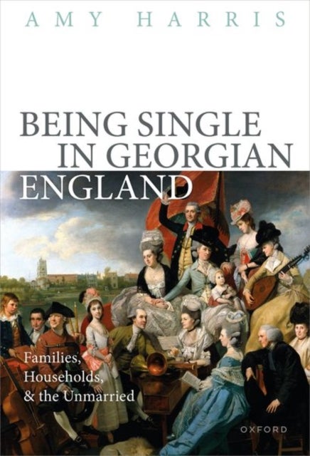 Bilde av Being Single In Georgian England Av Prof Amy (associate Professor Of History Associate Professor Of History Brigham Young University) Harris
