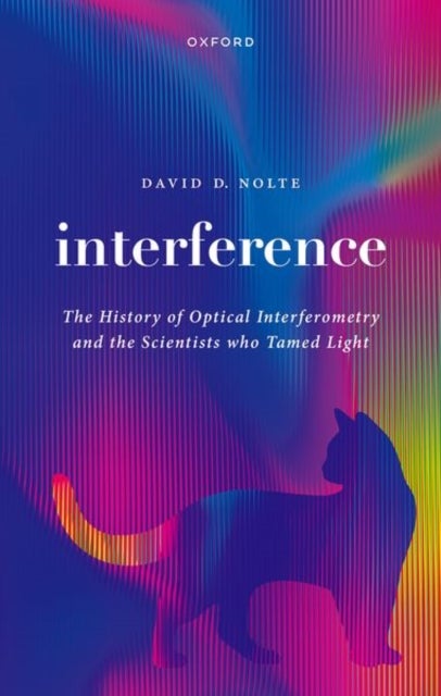 Interference - The History of Optical Interferometry and the Scientists Who Tamed Light